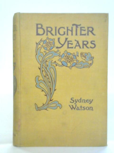 Brighter Years: The Second Part of the Autobiography of Sydney Watson par Sydney Watson