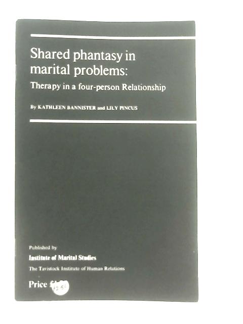 Shared Phantasy in Marital Problems By Kathleen Bannister, Lily Pincus