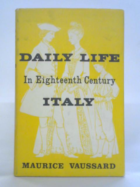 Daily Life in Eighteenth Century Italy von Maurice Vaussard