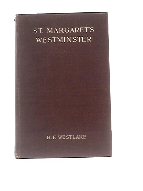 St. Margaret's Westminster. The Church of the House of Commons. par H. F.Westlake