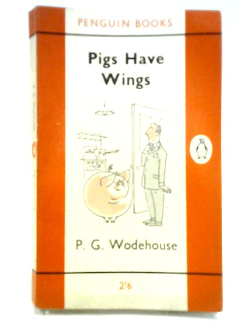 Pigs Have Wings By P. G Wodehouse