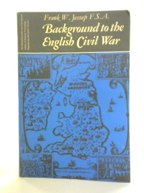 Background to the English Civil War By Frank W. Jessup