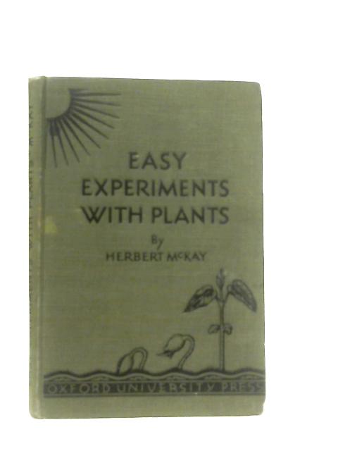 Easy Experiments with Plants By Herbert McKay