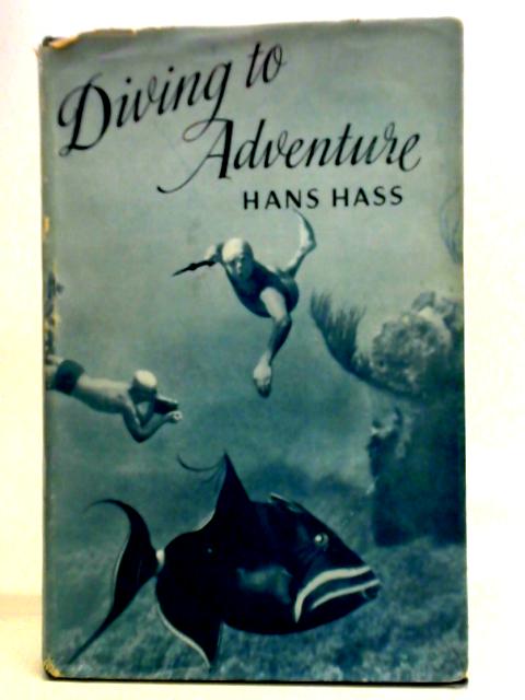 Diving To Adventure: Harpoon And Camera Under The Sea von Hans Hass