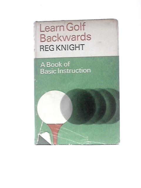 Learn Golf Backwards By Reg Knight