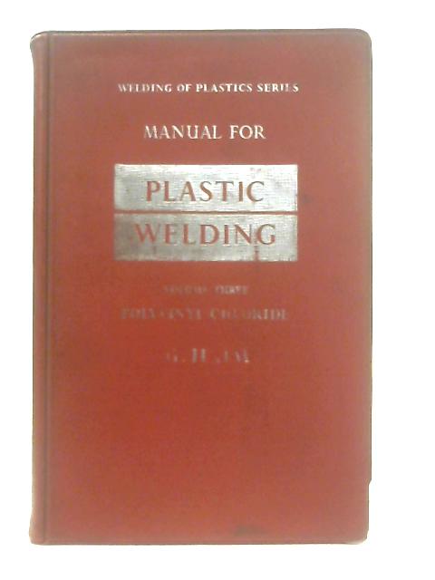 Manual for Plastic Welding Volume III Polyvinyl Chloride By G. Haim