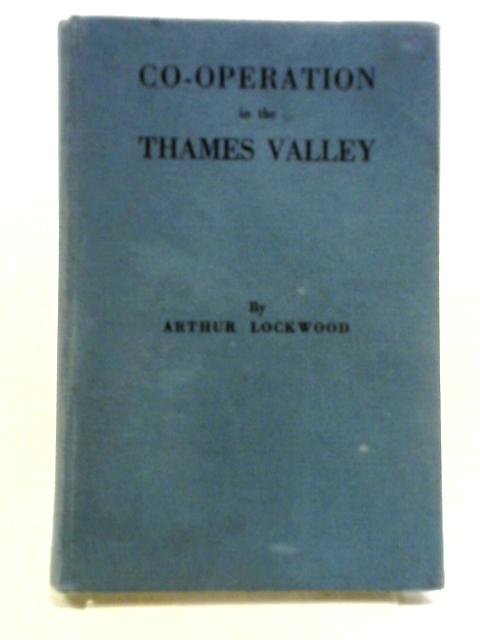 Co-operation in the Thames Valley By Arthur Lockwood