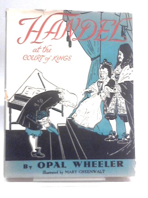 Handel at the Court of Kings von Opal Wheeler