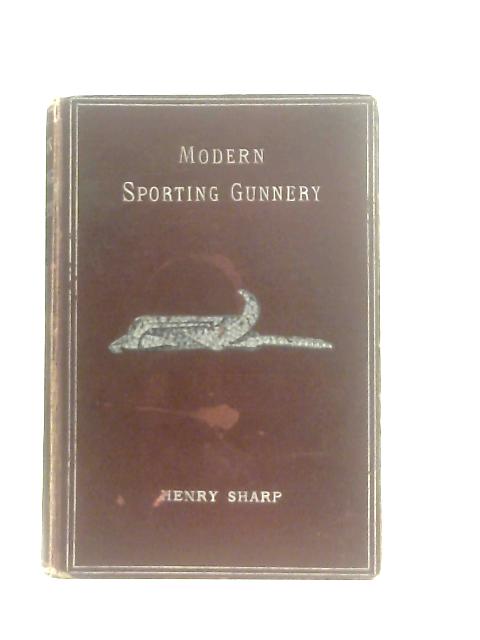 Modern Sporting Gunnery By Henry Sharp