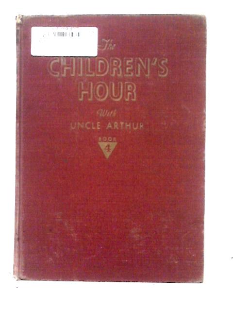 The Children's Hour with Uncle Arthur: Book 4 By Arthur S. Maxwell