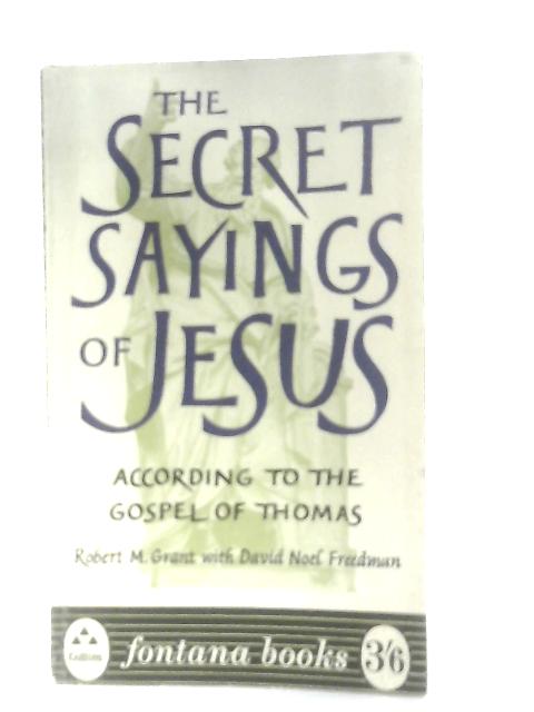The Secret Sayings of Jesus By Robert M. Grant