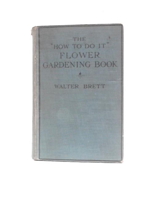 The "How To Do It" Flower Gardening Book von Walter Brett (Ed.)