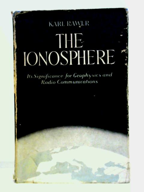 The Ionosphere - Its Significance For Geophysics And Radio Communications par Karl Rawer
