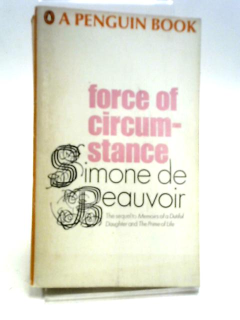 Force of Circumstance By Simone De Beauvoir