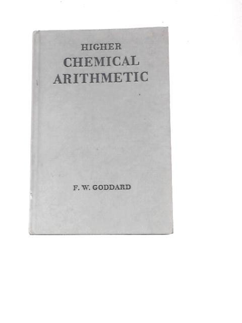 Higher Chemical Arithmetic By F.W.Goddard