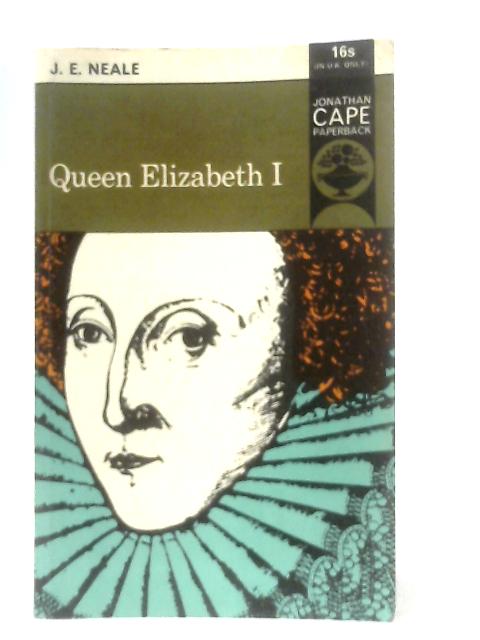 Queen Elizabeth I By J. E. Neale