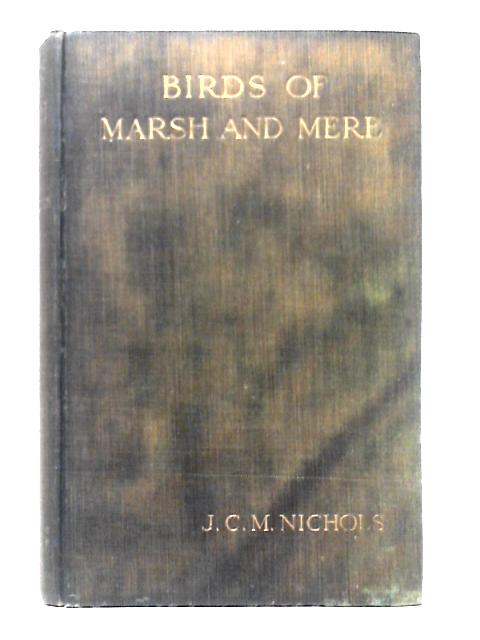 Birds of Marsh and Mere and How to Shoot Them By J. C. M. Nichols