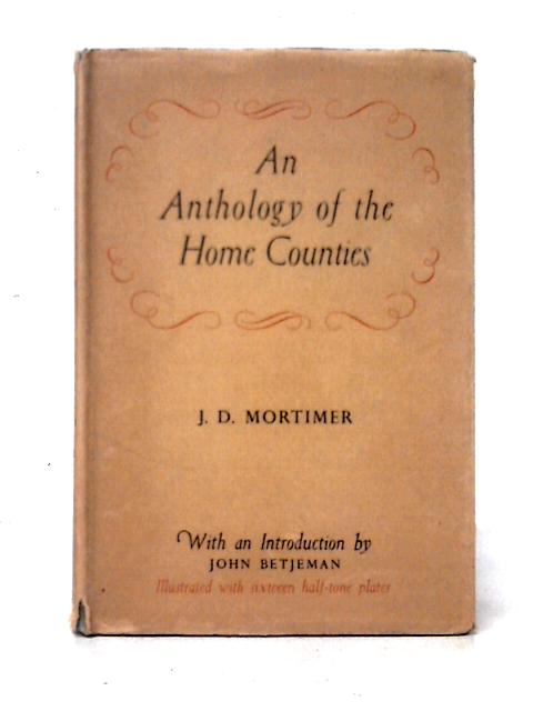 An Anthology of the Home Counties von J. D. Mortimer