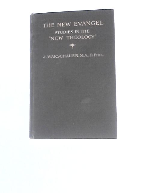 The New Evangel: Studies in the 'New Theology' von J. Warschauer