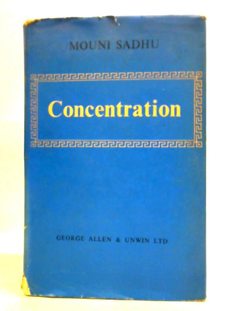 Concentration - An Outline For Practical Study By Mouni Sadhu