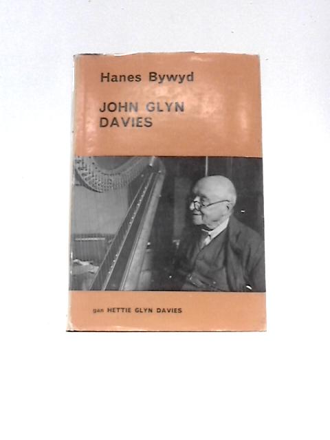 Hanes Bywyd John Glyn Davies (1870-1953) By Hettie Glyn Davies