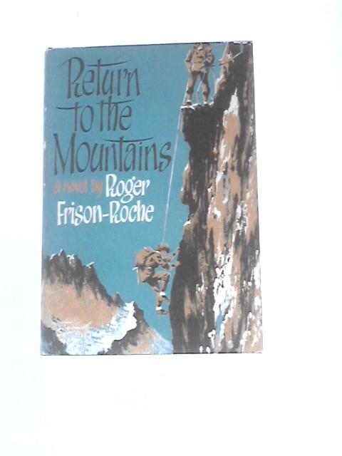 Return to the Mountains By Roger Frison-Roche