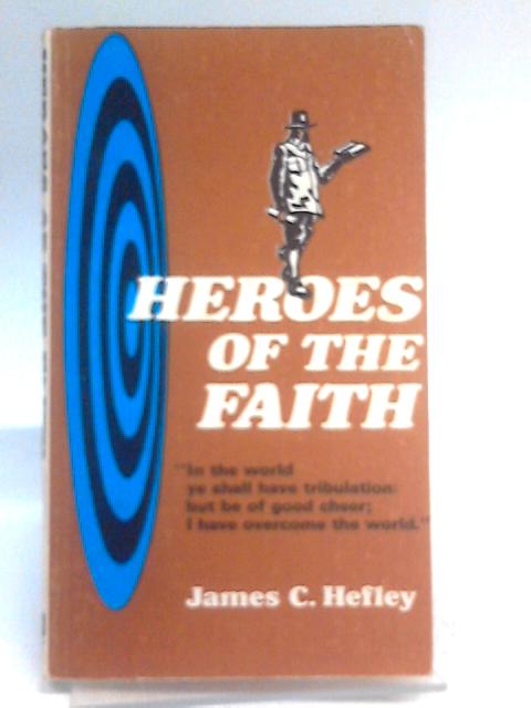Heroes of the Faith By James C. Hefley