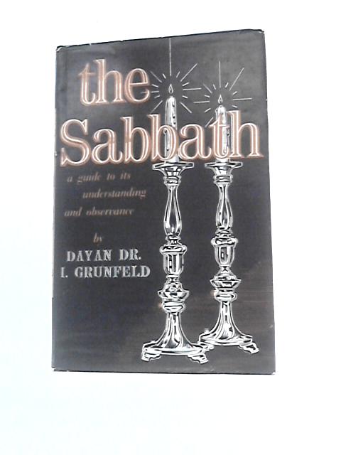 The Sabbath: A Guide To Its Understanding And Observance By I.Grunfeld