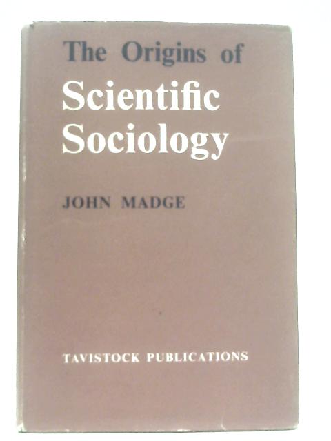 The Origins of Scientific Sociology By John Madge