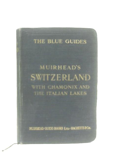The Blue Guides Switzerland With Chamonix And The Italian Lakes par Findlay Muirhead (Ed.)