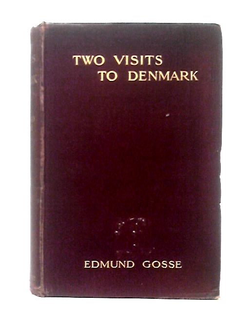 Two Visits to Denmark; 1872, 1874 By Edmund Gosse