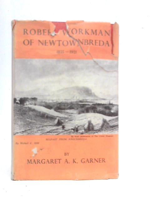 Robert Workman of Newtownbreda 1835-1921 By Margaret A.K.Garner