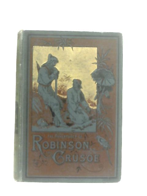 The Life and Strange Surprizing Adventures of Robinson Crusoe, of York, Mariner von Daniel Defoe