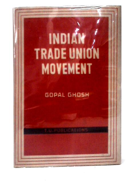 Indian Trade Union Movement: First Part. von Gopal Ghosh