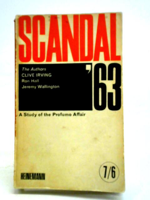 Scandal '63. A Study of the Profumo Affair von Clive Irving, Ron Hall, Jeremy Wallington