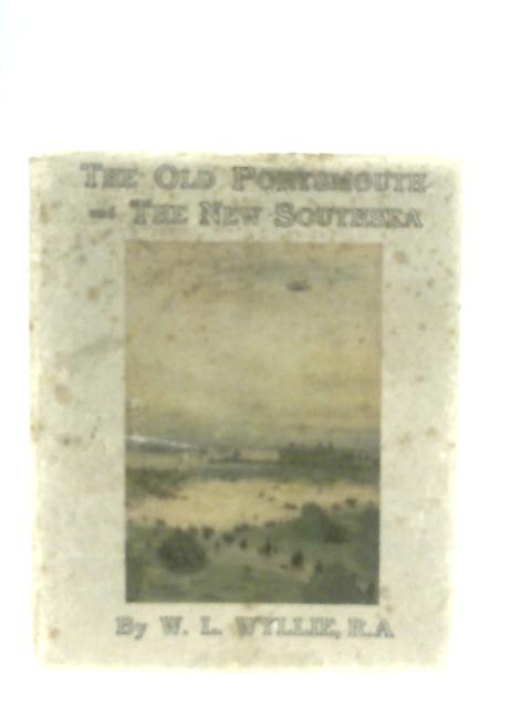 The Old Portsmouth and the New Southsea par W. L. Wyllie (Ed.)