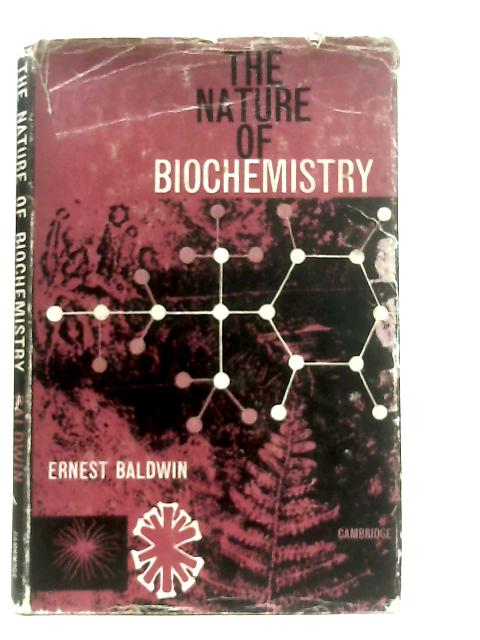 The Nature of Biochemistry By Ernest Baldwin