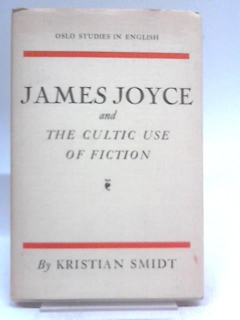 James Joyce And The Cultic Use Of Fiction By Kristian Smidt