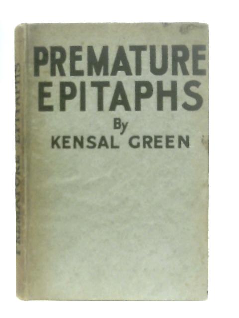 Premature Epitaphs: Mostly Written In Malice By Kensal Green