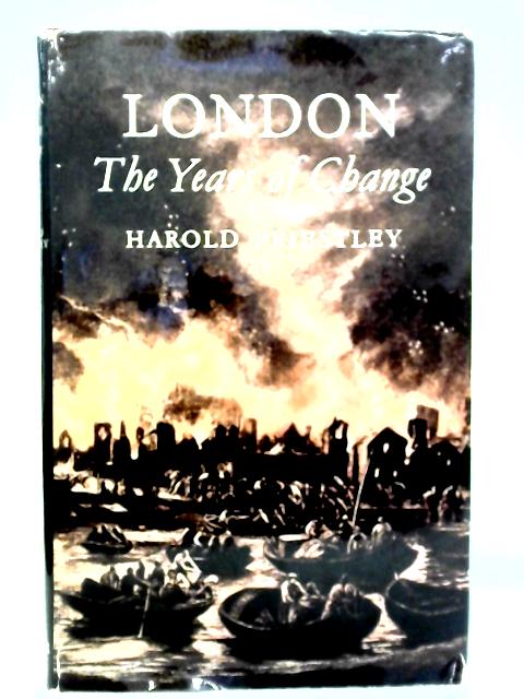 London: The Years of Change By Harold Priestley