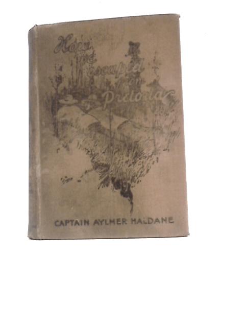 How We Escaped From Pretoria By Captain Aylmer Haldane