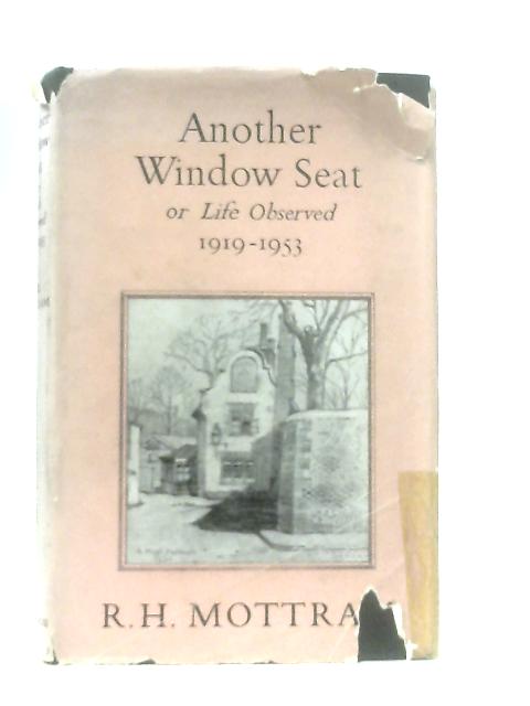 Another Window Seat, or Life Observed, Volume Two 1919-1953 By R. H. Mottram