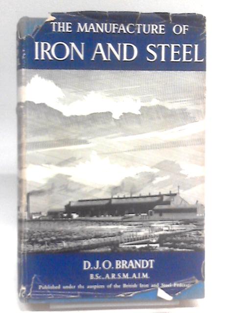 The Manufacture Of Iron And Steel: A Comprehensive Course For Operatives By D. J. O Brandt