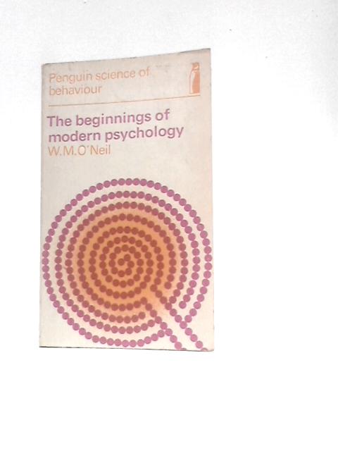 The Beginnings of Modern Psychology By W. M. O'Neil