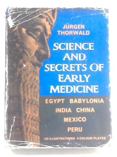 Science and Secrets of Early Medicine. Egypt, Babylonia, India, China, Mexico, Peru. par Jurgen Thorwald
