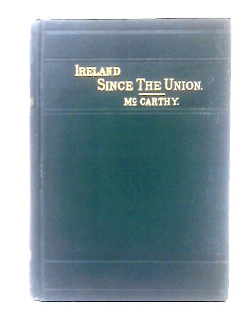 Ireland Since the Union By Justin McCarthy