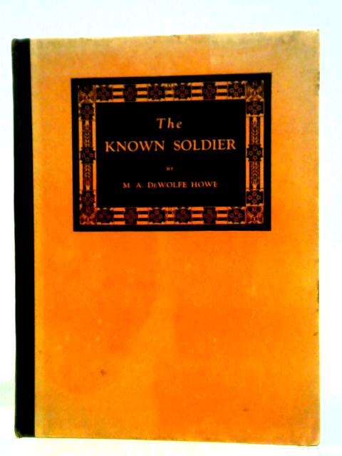 The Known Soldier von M. A. DeWolfe Howe