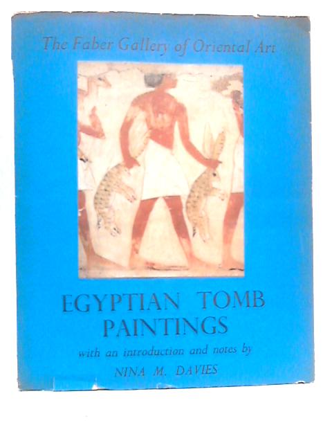Egyptian Tomb Paintings,: From Originals, Mainly Of The Eighteenth Dynasty, In The British Museum And The Bankes Collection By Nina M.Davies