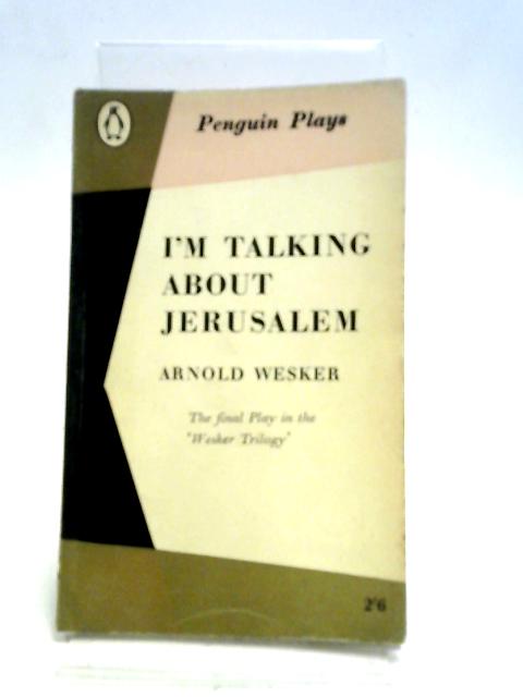 I'm Talking About Jerusalem (Penguin Plays) By A Wesker