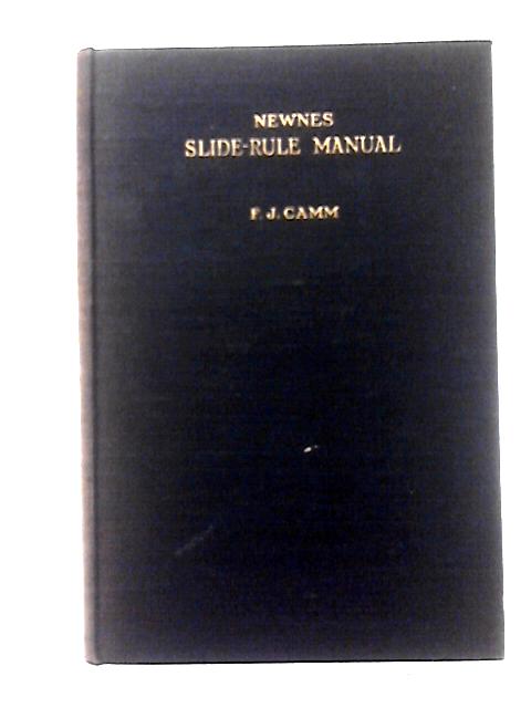 Newnes' Slide Rule Manual By F. J. Camm